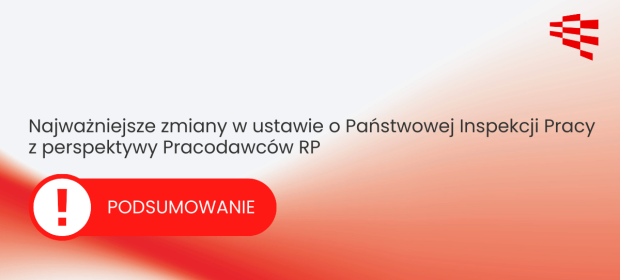 Podsumowanie najważniejszych zmian w ustawie o Państwowej Inspekcji Pracy z perspektywy Pracodawców RP