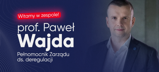 Profesor Paweł Wajda - Pełnomocnik Zarządu ds. deregulacji