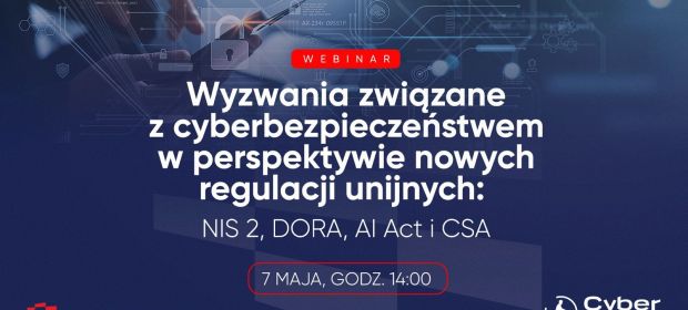 Wyzwania związane z cyberbezpieczeństwem w świetle nowych regulacji UE: NIS 2, DORA, AI Act i CSA