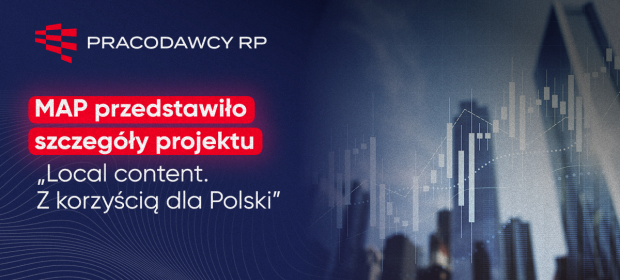 ,,MAP przedstawiło szczegóły projektu „Local content. Z korzyścią dla Polski".