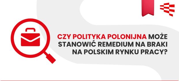 Czy polityka polonijna może stanowić remedium na braki na polskim rynku pracy?