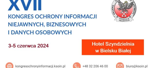 XVII Kongres Ochrony Informacji Niejawnych, Biznesowych i Danych Osobowych Bielsko-Biała, 3–5 czerwca 2024 r.