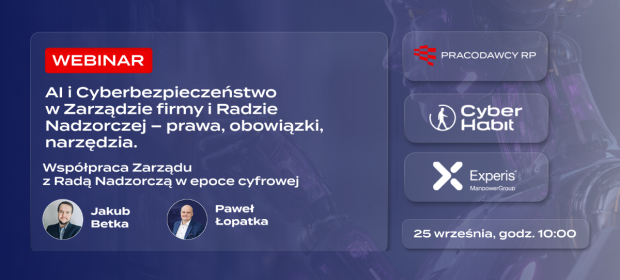 AI i Cyberbezpieczeństwo w Zarządzie firmy i Radzie Nadzorczej – prawa, obowiązki, narzędzia. Współpraca Zarządu z Radą Nadzorczą w epoce cyfrowej
