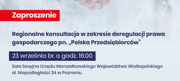 Konsultacje regionalne w zakresie deregulacji prawa gospodarczego  pn. „Polska Przedsiębiorców”