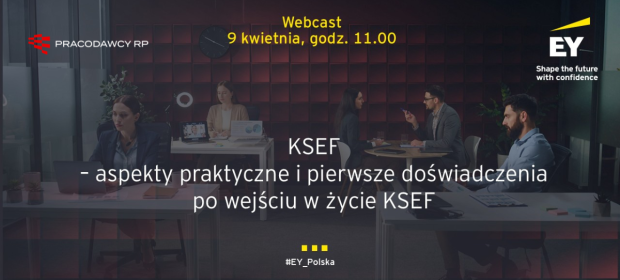 KSEF – aspekty praktyczne i pierwsze doświadczenia po wejściu w życie KSEF - Webcast już 9 kwietnia